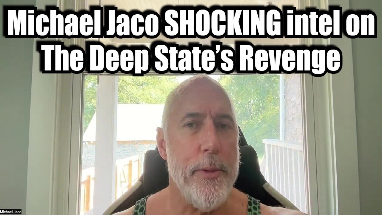 Michael Jaco SHOCKING Intel on The Deep State’s Revenge 9/28/24