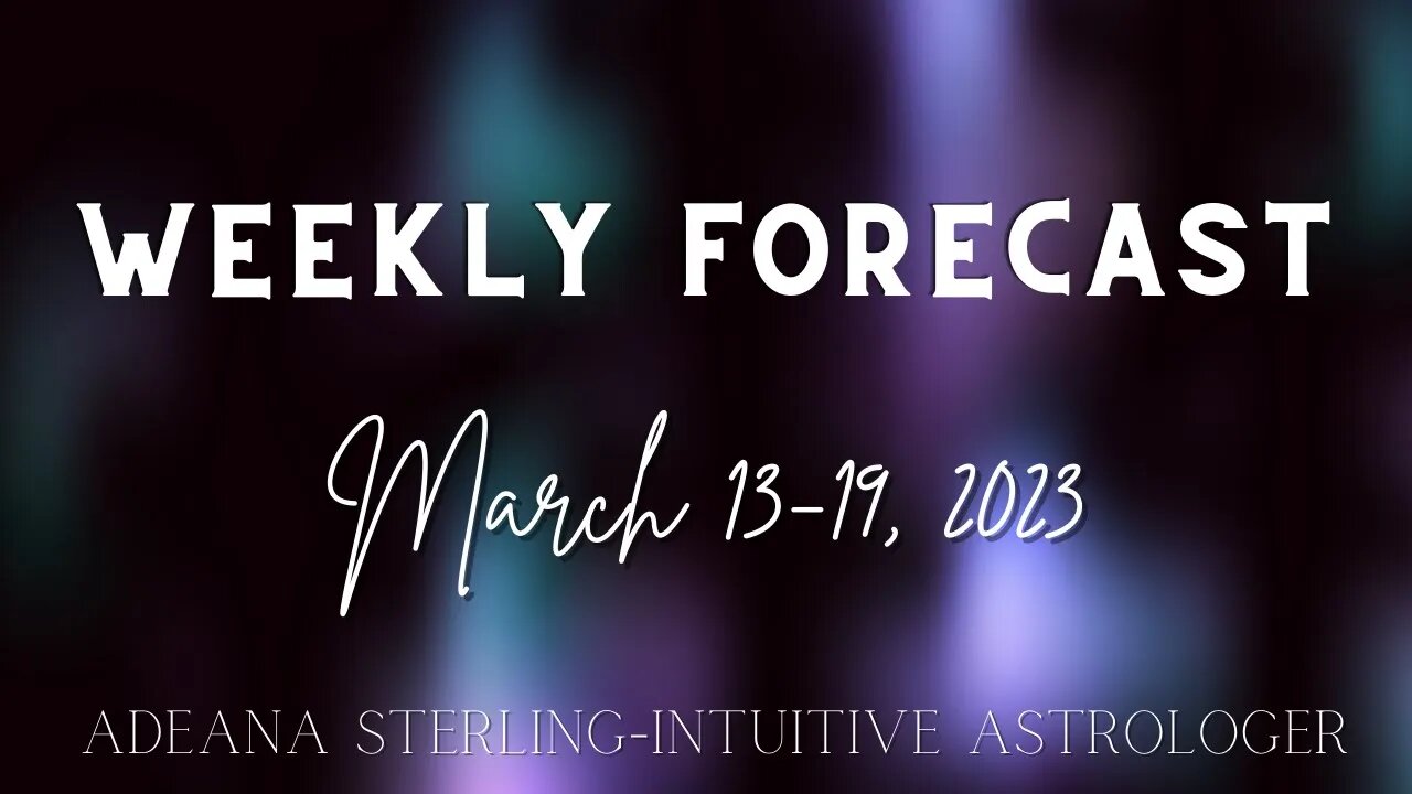 Weekly Forecast- March 13-19, 2023-BIGGEST WEEK OF THE YEAR, so far #astrology #march #2023