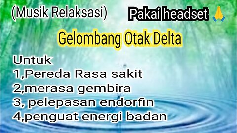 musik relaksasi gelombang otak delta,pereda rasa sakit, merasa gembira, pelepasan endorfin,penguat