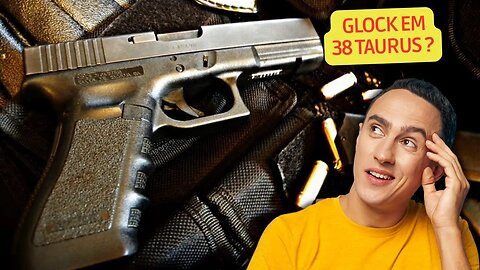 Glock em 38 Taurus ? Dúvido!