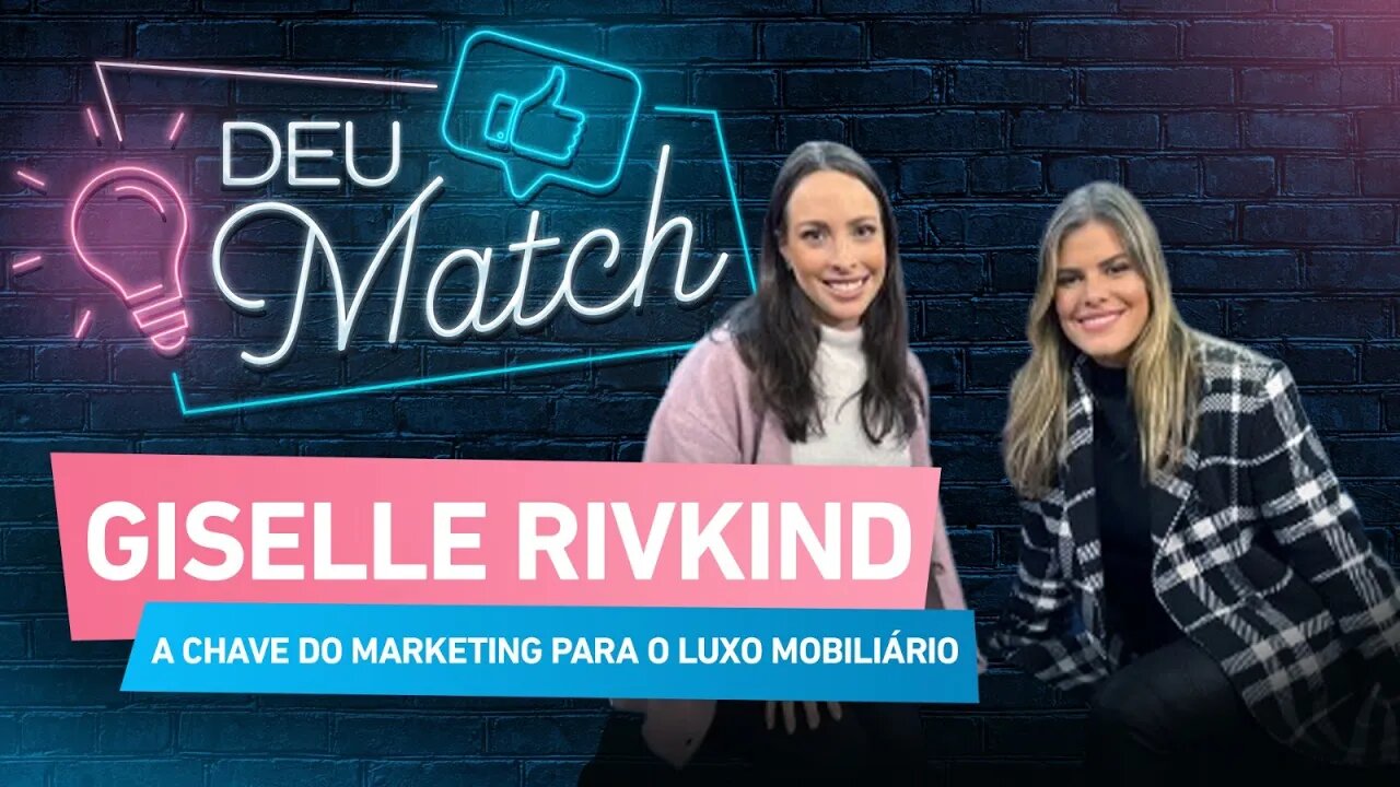 Deu Match #50 - Giselle Rivkind: a chave do marketing para o luxo mobiliário