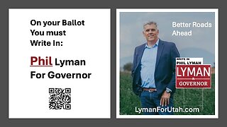 Phil Lyman for Governer - Why & How Your Vote Matters