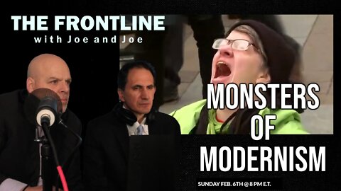 MONSTERS OF MODERNISM | THE FRONTLINE WITH JOE & JOE