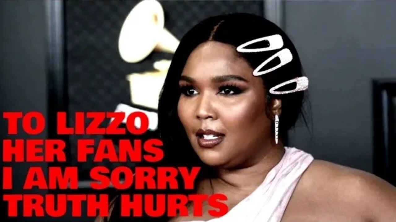 To Lizzo and Her Fans | I'm SORRY TRUTH HURTS