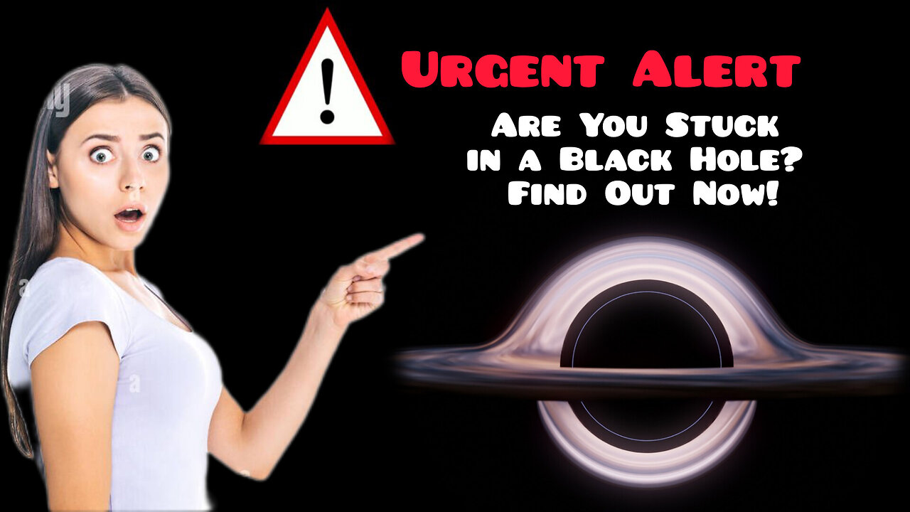 Urgent Alert: Are You Stuck in a Black Hole? Find Out Now!