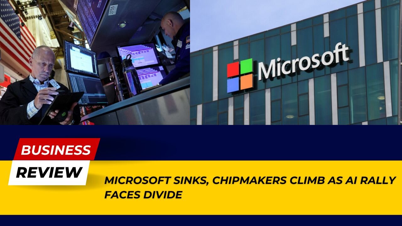 Financial News: Microsoft Sinks, Chipmakers Climb in AI Rally Divide! | Business Review