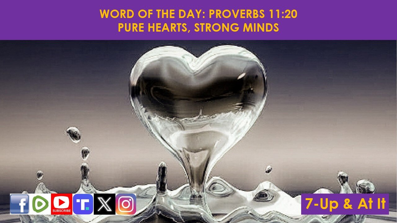 WORD OF THE DAY: PROVERBS 11:20​ - PURE HEARTS, STRONG MINDS