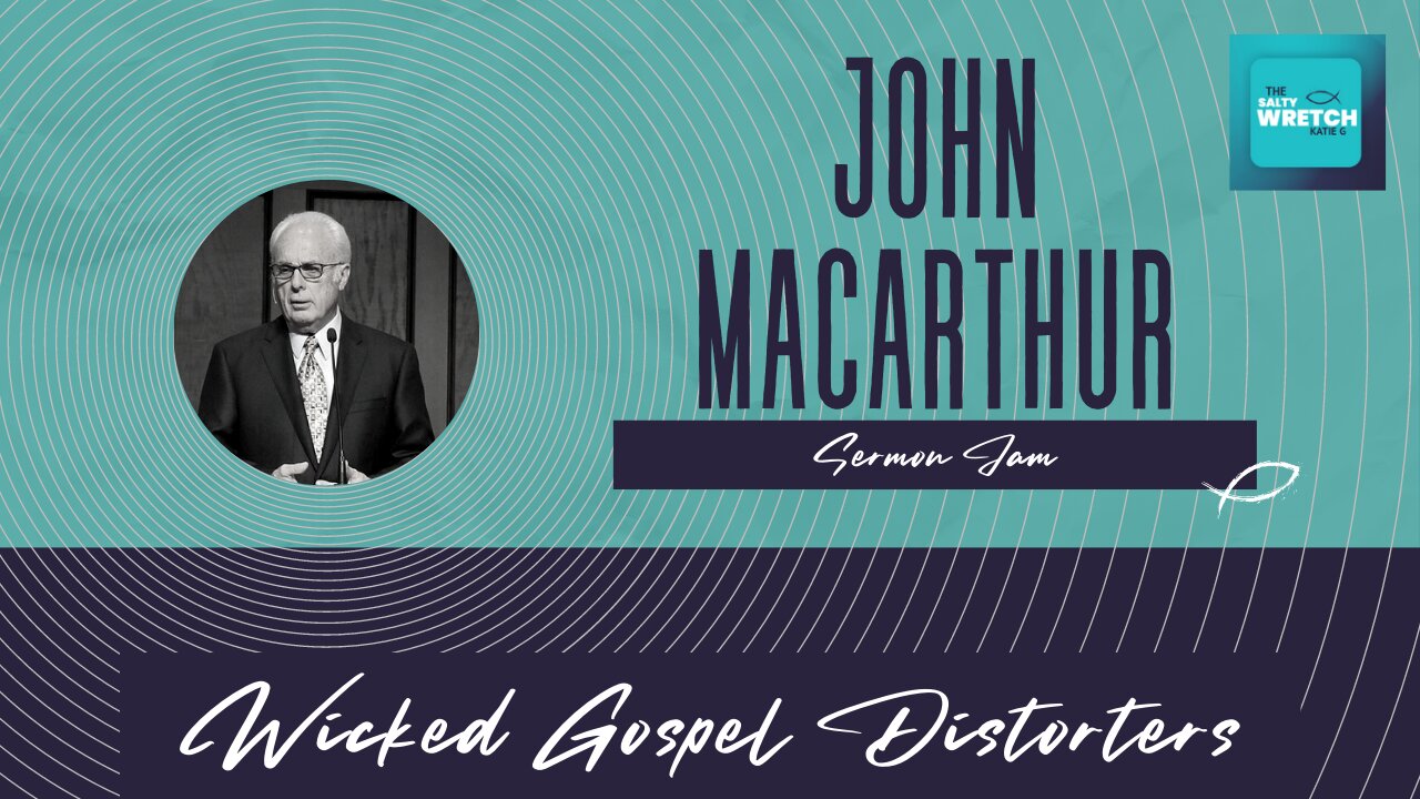 Sermon Jam: John MacArthur - Wicked Gospel Distorters