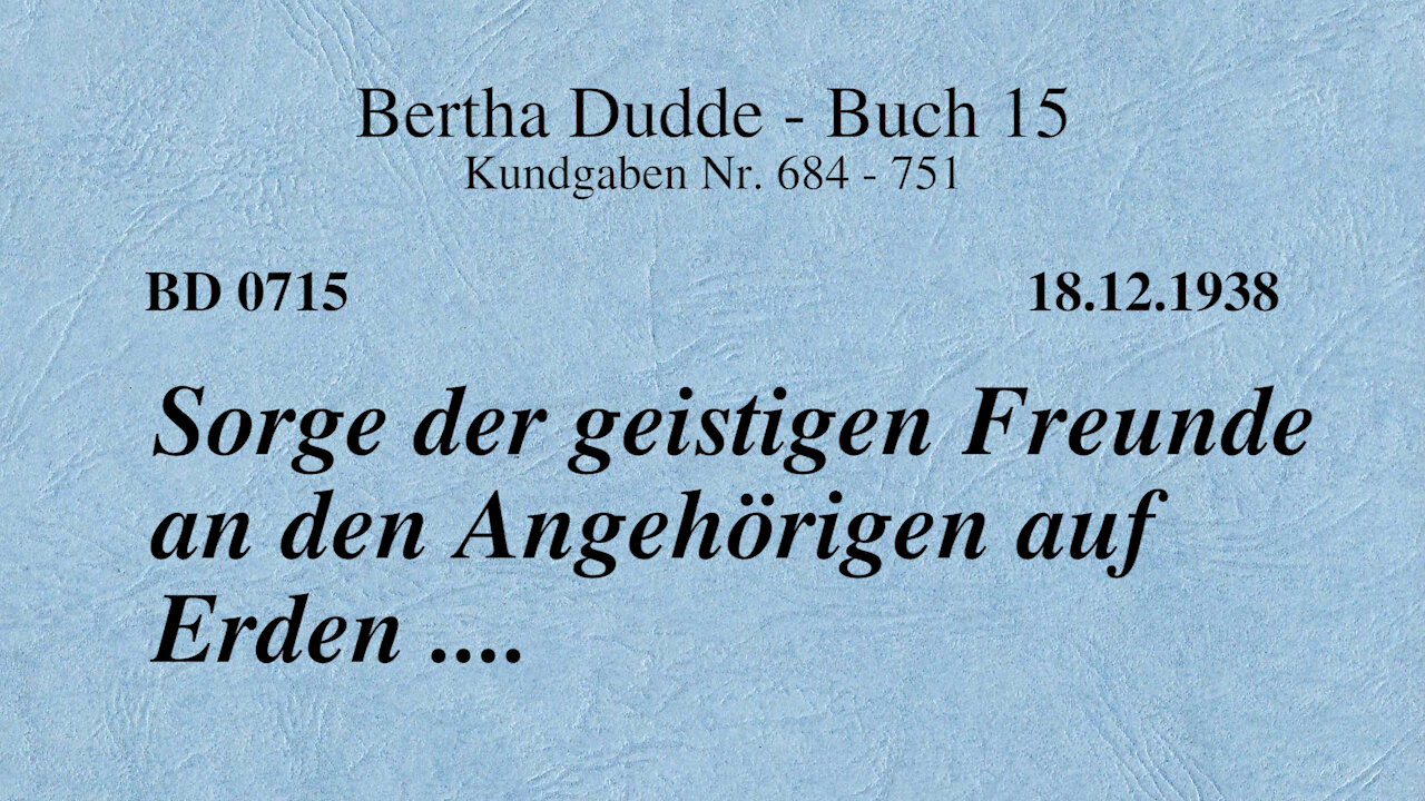 BD 0715 - SORGE DER GEISTIGEN FREUNDE AN DEN ANGEHÖRIGEN AUF ERDEN ....