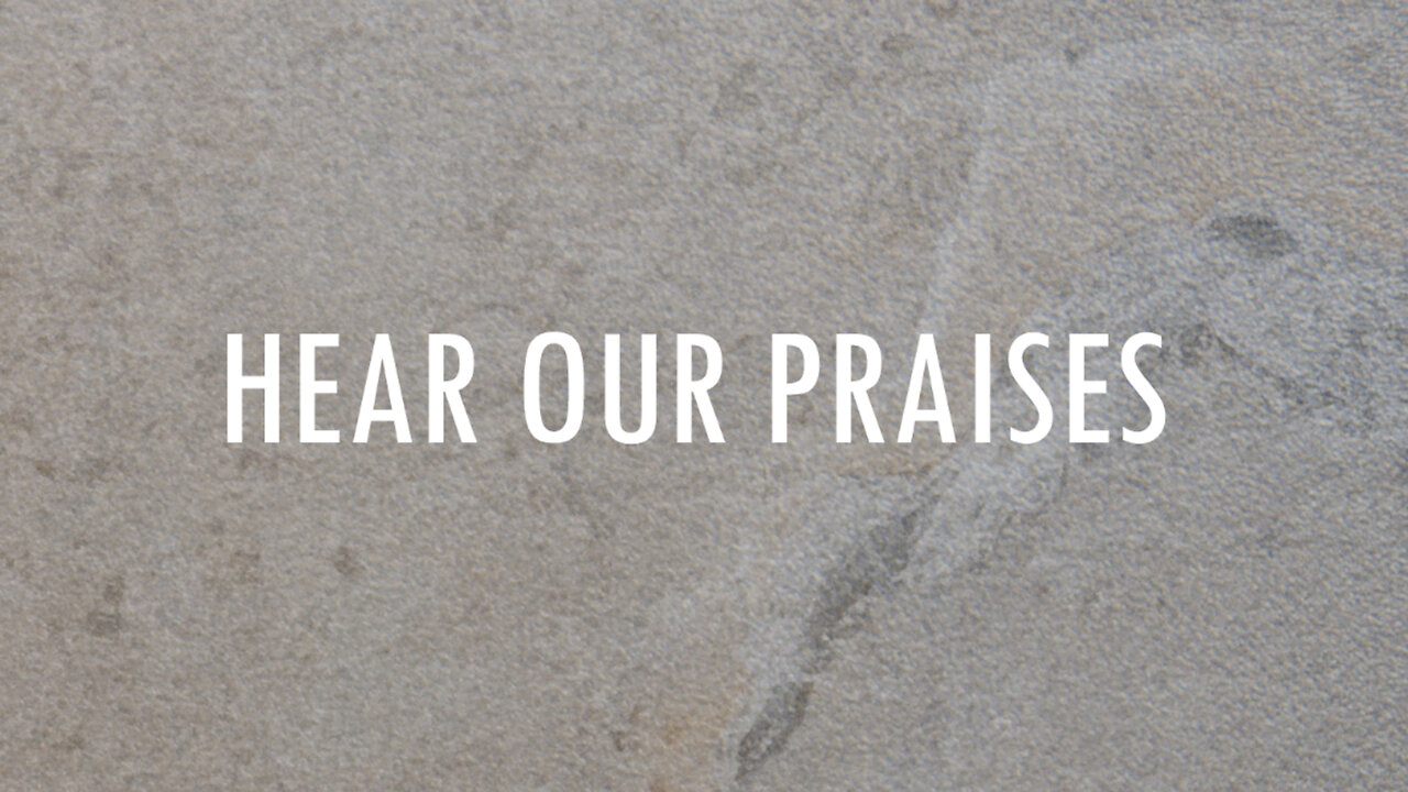 Hear Our Praises | Lyrics