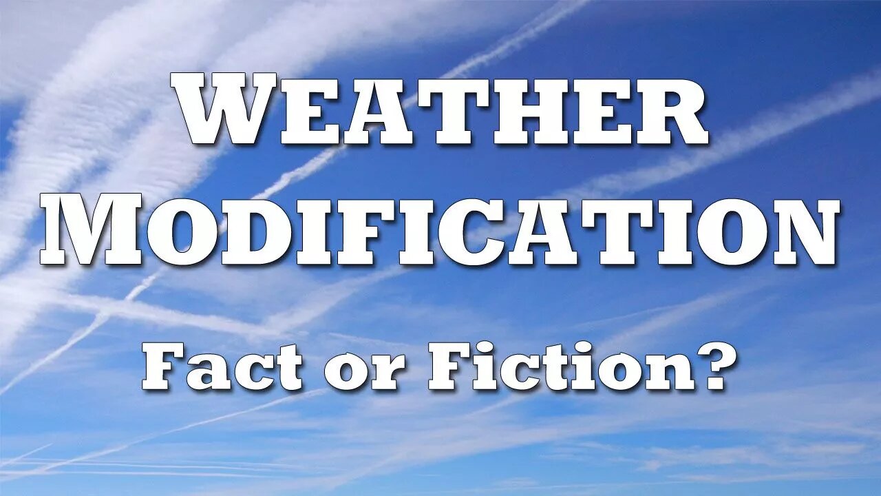 Weather Modification: Fact or Fiction?