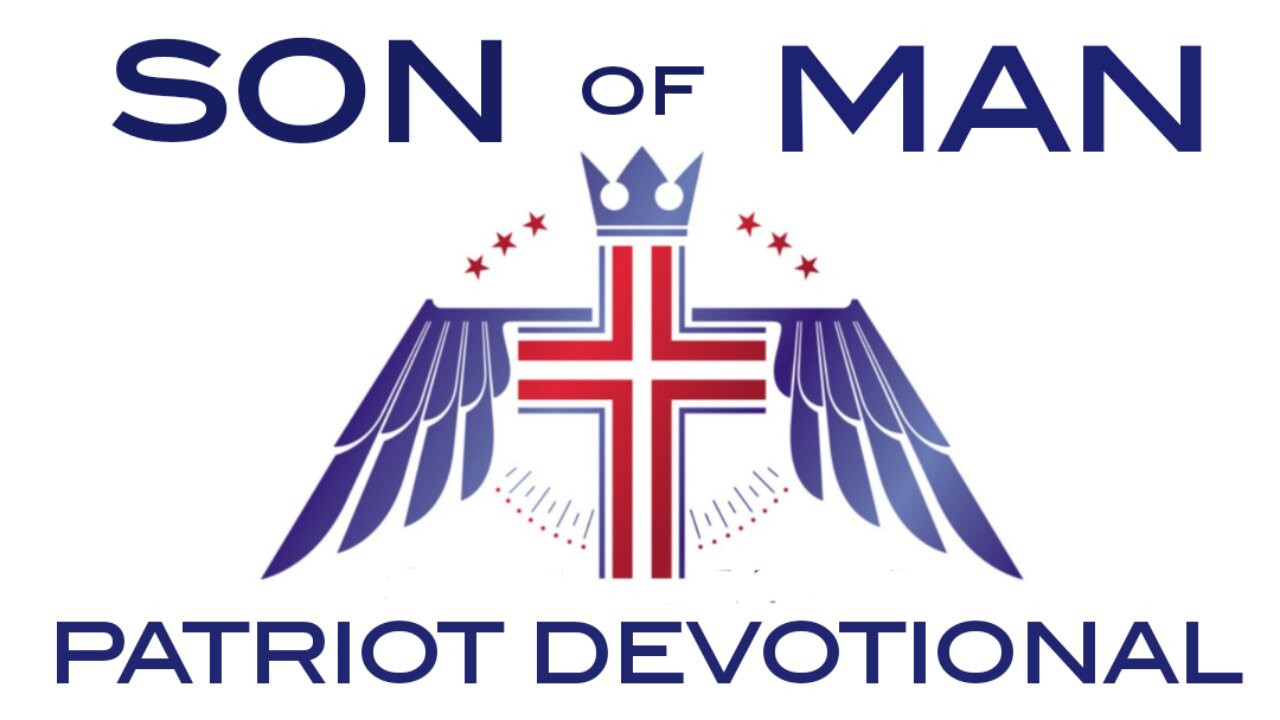 Son of Man Patriot Devotional - New Video-Based Faith Strengthening Channel Announcement!