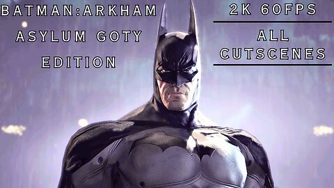 BATMAN: ARKHAM ASYLUM GOTY Edition All Cutscenes MAIN STORY - 2K 60FPS