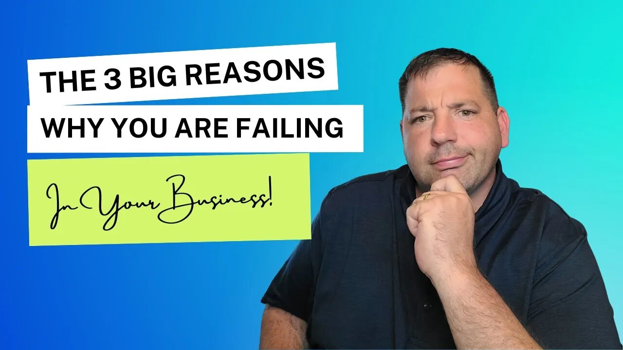 The 3 BIG Reasons Why Your Failing In Business! Edited