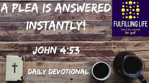 He Asked And Jesus Answered! - John 4:53 - Fulfilling Life Daily Devotional