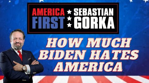 How much Biden hates America. Sebastian Gorka on AMERICA First