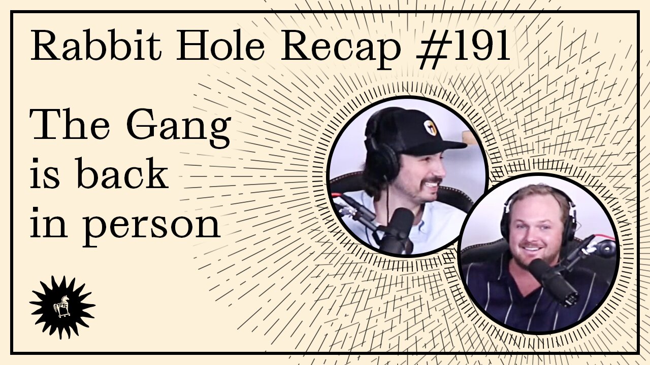 Rabbit Hole Recap 191: The Gang is back in person