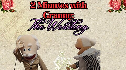 2 Minutes with Granny: The Wedding