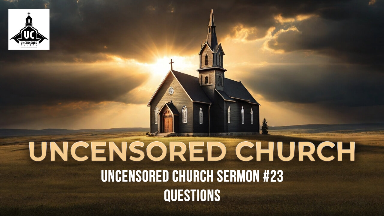 Uncensored Church Sermon #23: Questions