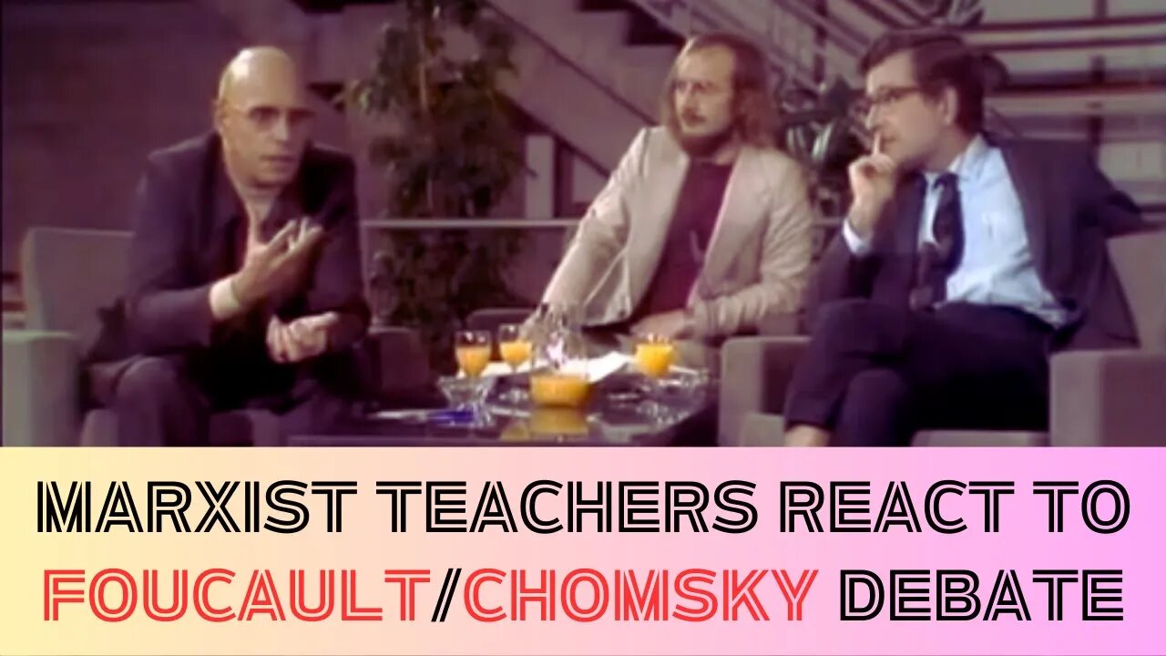 Marxist Teachers React to Foucault X Chomsky Debate