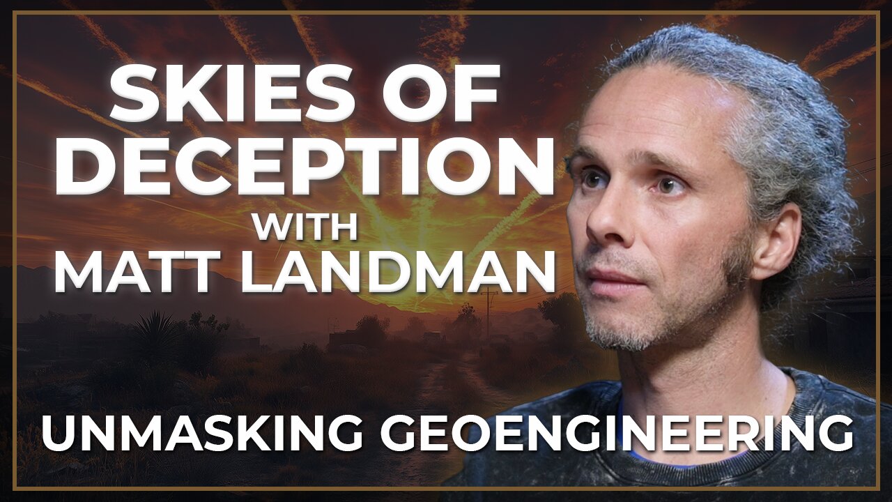 "Skies of Deception: Unmasking Geoengineering" with Matt Landman