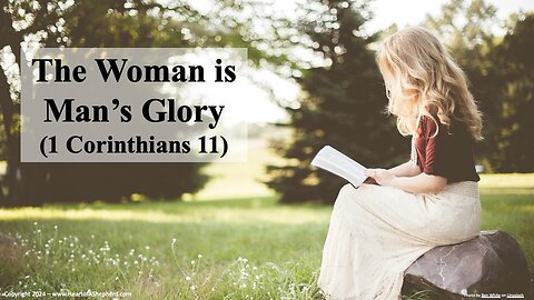 The Woman is Man’s Glory (1 Corinthians 11)