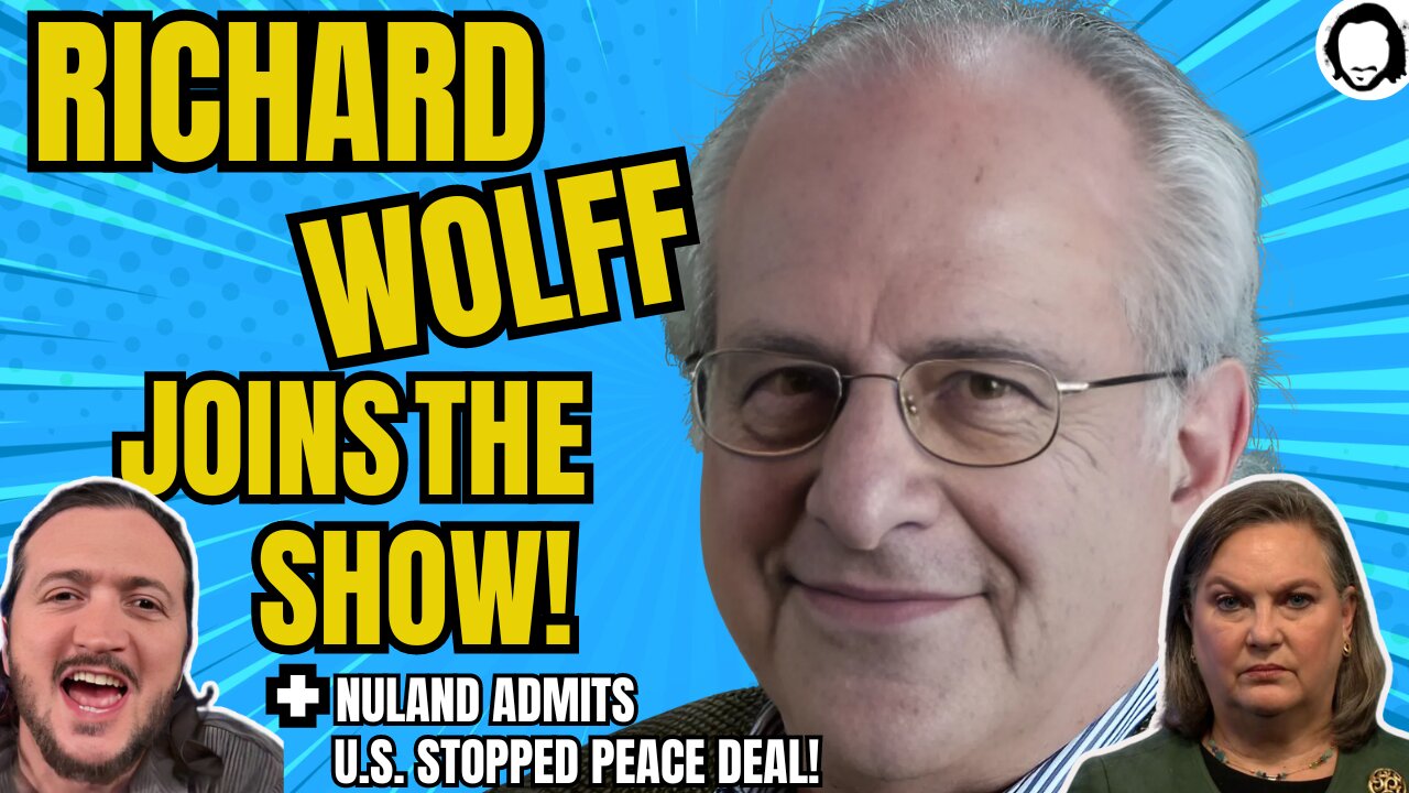 LIVE: Richard Wolff Joins The Show + Nuland ADMITS US Stopped Peace