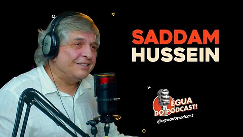 ÉGUA DO PODCAST - SADDAM HUSSEIN