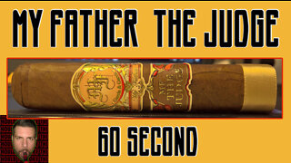 60 SECOND CIGAR REVIEW - My Father The Judge