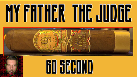 60 SECOND CIGAR REVIEW - My Father The Judge