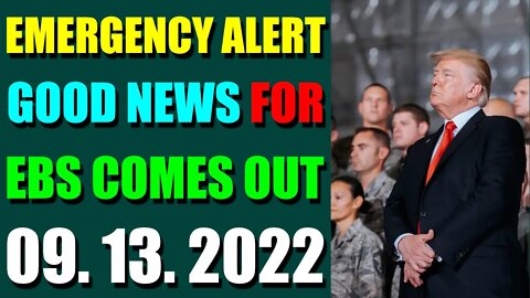 EMERGENCY ALERT GOOD NEWS FOR EBS COMES OUT UPDATE ON (SEPT 13, 2022) - TRUMP NEWS