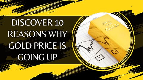 Discover 10 Reasons Why Gold Price is Going Up