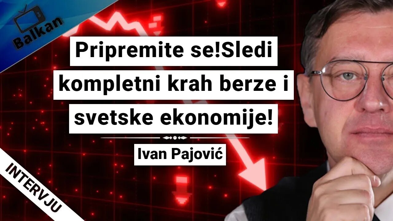 Ivan Pajović-Pripremite se!Sledi kompletni krah berze i svetske ekonomije!