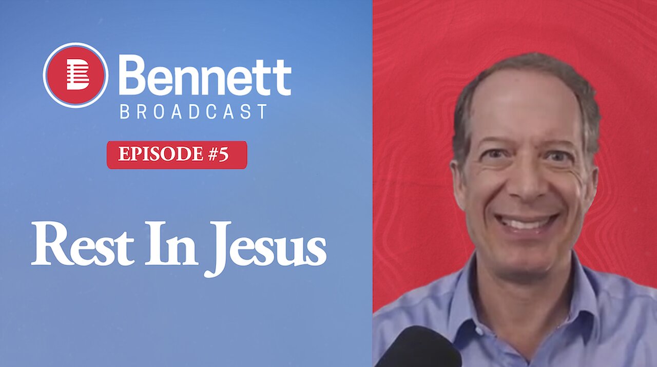 Rest in Jesus - Bennett Broadcast Ep. 5