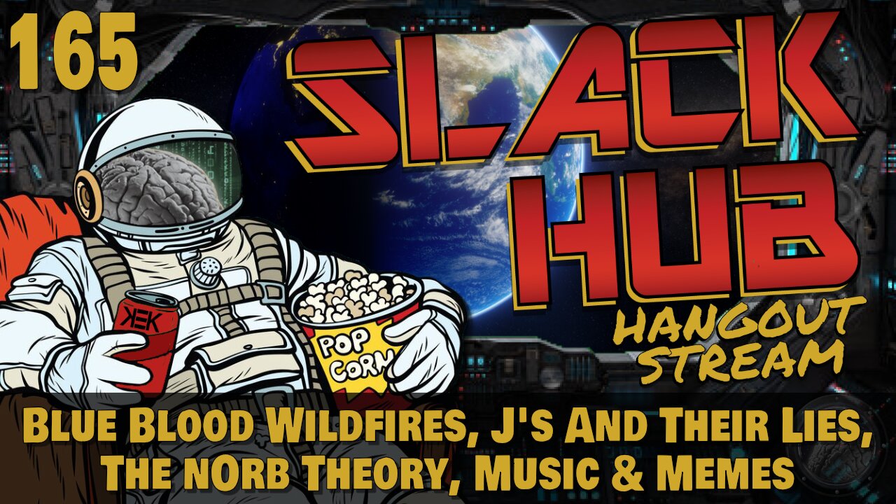 Slack Hub 165: Blue Blood Wildfires, J's And Their Lies, The nOrb Theory, Music & Memes