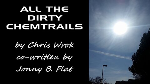 ♫ All The Dirty Chemtrails - Chris Wrok - Anti-Chemtrail Music (Flat Earth) ♫