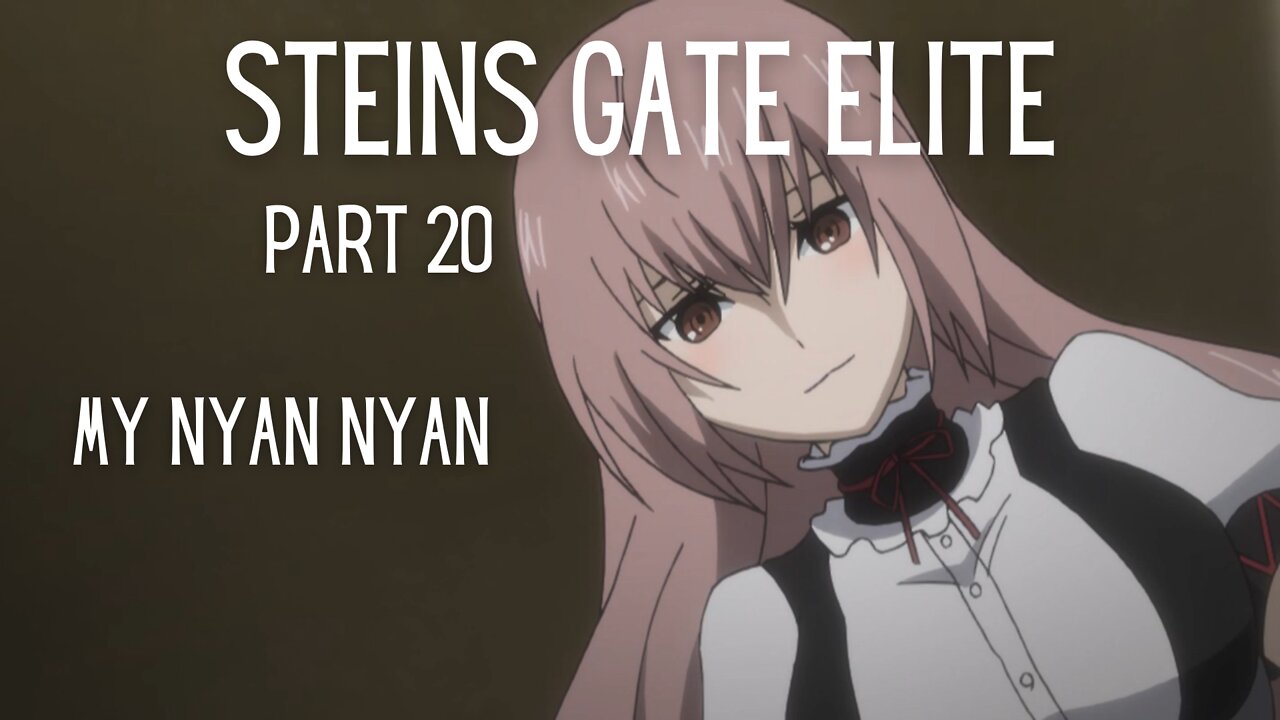 Steins Gate Elite Part 20 : My Nyan Nyan