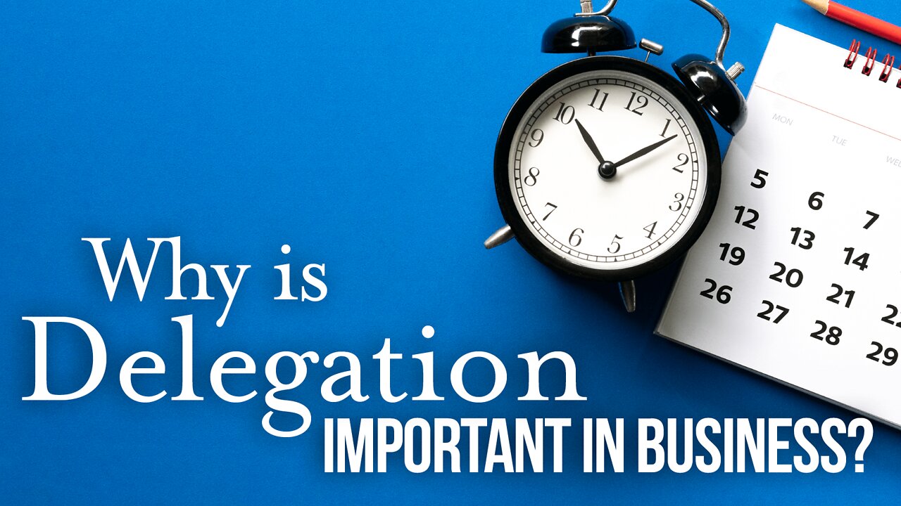 Why Is Delegation Important In Business?