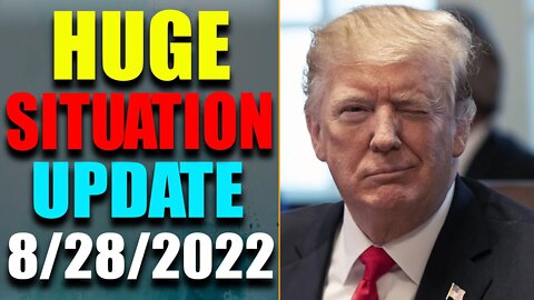 HUGE SITUATION EXCLUSIVE UPDATE OF TODAY'S AUG 28, 2022 - TRUMP NEWS