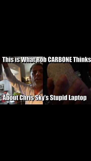This is What Rob Carbone Thinks About Chris Sky's Stupid Laptop.