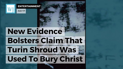 New Evidence Bolsters Claim That Turin Shroud Was Used To Bury Christ