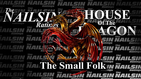 The Nailsin Ratings: House Of The Dragon - The Small Folk