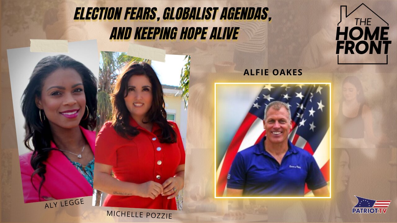 Election Fears, Globalist Agendas, and Keeping Hope Alive