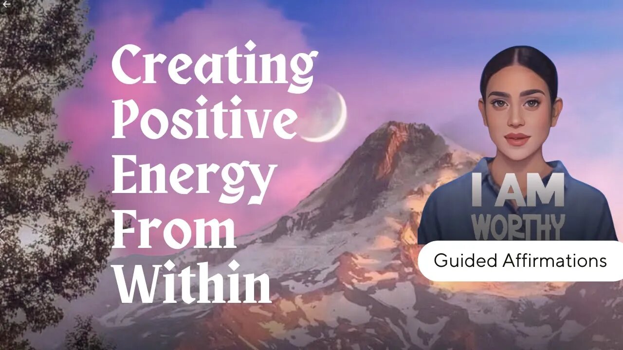 Creating Positive Energy From Within - Guided Affirmations