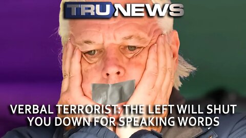 VERBAL TERRORIST: The Left Will Shut You Down for Speaking Words