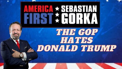 The GOP hates Donald Trump. Sebastian Gorka on AMERICA First