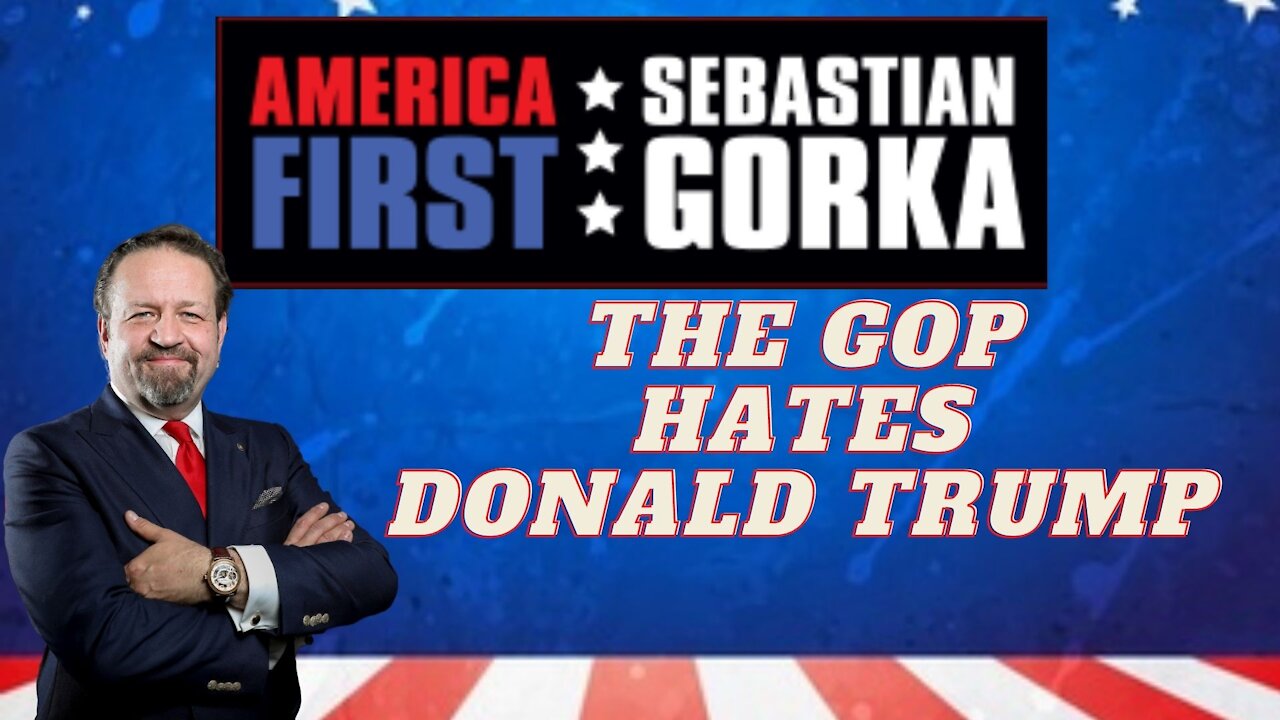 The GOP hates Donald Trump. Sebastian Gorka on AMERICA First
