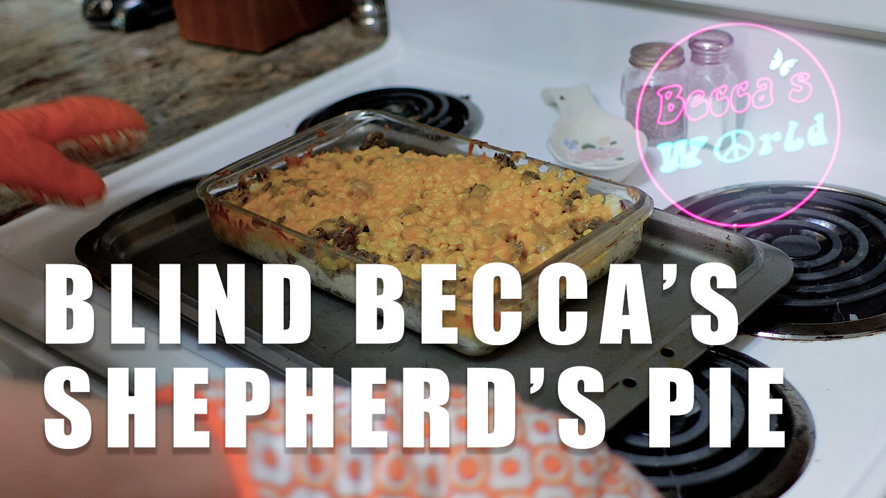 Blind Becca Makes Shepherd's Pie