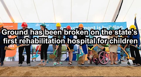 Ground has been broken on the state's first rehabilitation hospital for children