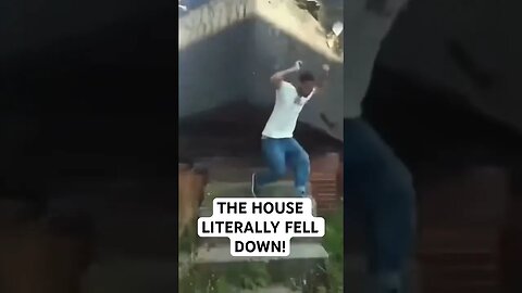 THE HOUSE LITERALLY FELL DOWN!